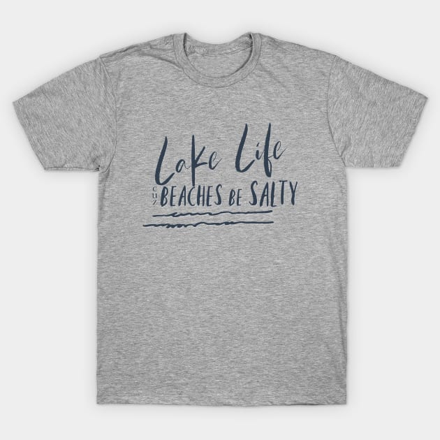 Lake Life cuz Beaches be salty T-Shirt by akperham